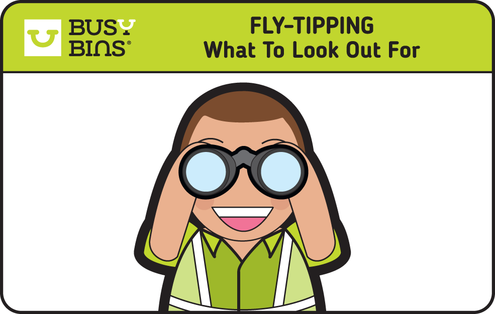 Fly-Tipping, What to Look Out For. Busy Bins Bin Man Character with binoculars held up to his eyes looking outwards. 