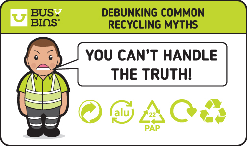 Busy Bins - Debunking Common Recycling Myths.  A recycling campaign image featuring a worker with a speech bubble saying "you can't handle the truth!" like the quote from A Few Good Men and icons for aluminium, paper, and recycling symbols.